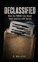 DECLASSIFIED: What the PURSUE Files Reveal About America's UFO Secrets (The Global UFO Files) B0HGYV269S Book Cover