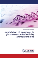 modulation of apoptosis in glutamine-starved cells by ammonium ions 6203201022 Book Cover