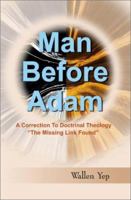 Man Before Adam: A Correction to Doctrinal Theology, "the Missing Link Found" 1893534014 Book Cover