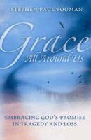 Grace All Around Us: Embracing God's Promise in Tragedy And Loss 0806653256 Book Cover