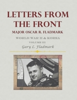 Letters From The Front: Major Oscar R. Fladmark (Volume III) B0GGX8WJ25 Book Cover