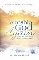 Worship God Again: Enter His Presence Like It's Your First Time 0984746072 Book Cover