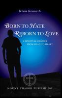 Born to Hate Reborn to Love: A Spiritual Odyssey from Head to Heart 0977498395 Book Cover