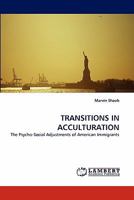 TRANSITIONS IN ACCULTURATION: The Psycho-Social Adjustments of American Immigrants 3844385614 Book Cover