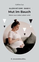Mut im Bauch: Wenn aus Liebe Leben wird (German Edition) 3759750850 Book Cover