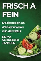 Frisch a Fein: D'Schosselen an d'Geschmacker vun der Natur (Luxembourgish Edition) 1835862683 Book Cover