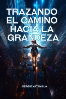 Trazando el Camino hacia la Grandeza: Descubre el Poder de los Hábitos para una Vida Transformadora B0CFCLRTDZ Book Cover