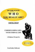 Do You Know Who You Really Are?: Understanding Life--Your Eternal Life: A Religious Perspective 0533156351 Book Cover