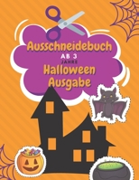 Ausschneidebuch Ab 3 Jahre Halloween Ausgabe: Schnitt Und Farbe | Schneiden Lernen Ab 3 Jahre | Vorschule Malbuch | Halloween Malbuch Für Kinder (German Edition) B08JF5K2KT Book Cover