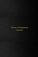 Flower Arrangement Journal: Logbook for florists, flower arrangers and hobby floral lovers | Record, keep track and make note of all flower arrangements and improvements | Professional black cover 1670876063 Book Cover