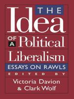 The Idea of a Political Liberalism: Essays on Rawls (Studies in Social, Political and Legal Philosophy) 0847687945 Book Cover