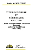 Vieillir immigré et célibataire en foyer: Le cas de la résidence sociale du Bourget en Seine-Saint-Denis (1990-1992) 2738440371 Book Cover