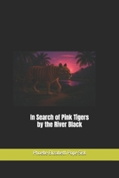 In Search of Pink Tigers by the River Black B0FJ779ZN6 Book Cover