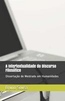 A Intertextualidade Do Discurso Filos?fico : Disserta??o de Mestrado Em Humanidades 1095471864 Book Cover