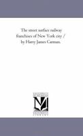 The Street Surface Railway Franchises of New York City 114586838X Book Cover