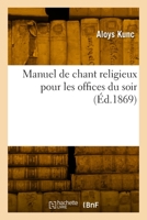 Manuel de Chant Religieux Pour Les Offices Du Soir: À l'Usage Des Fidèles, Des Communautés, Congrégations, Maisons d'Éducation 2329788010 Book Cover