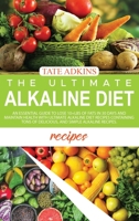 The Ultimate Alkaline Diet Recipes: An Essential Guide to Lose 10+Lbs of Fats in 30 Days and Maintain Health with Ultimate Alkaline Diet Recipes Containing Tons of Delicious, and Simple Alkaline Recip 1802003126 Book Cover