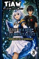 TIAW: Isekai LitRPG Vol. 2 — The Water Elementalist (ENG Version) B0H3SYFPHZ Book Cover