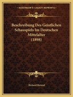 Beschreibung Des Geistlichen Schauspiels Im Deutschen Mittelalter (1898) 0274029871 Book Cover