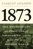 1873: The Rothschilds, the First Great Depression, and the Making of the Modern World 1594204179 Book Cover