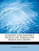 Glimpses Into Nature's Secrets, Or, Strolls on Beach and Down 3337030548 Book Cover