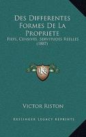 Des Differentes Formes De La Propriete: Fiefs, Censives, Servitudes Reelles (1887) 116105295X Book Cover
