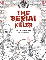 The Serial Killer Coloring Book: A True Crime Adult Gift - Full of Famous Murderers - For Adults Only B08SGYGW8L Book Cover
