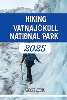 Hiking Vatnajökull National Park 2025 B0FFMHYSFT Book Cover