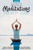 Guided Meditations for Deep Sleep: Beginner Meditations to Overcome Insomnia, Anxiety, Depression, Relieve Your Stress and Develop Mindfulness B08B35QWNH Book Cover