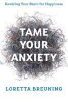 Tame Your Anxiety: Rewiring Your Brain for Happiness 1538117762 Book Cover