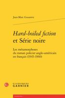 Hard-Boiled Fiction Et Serie Noire: Les Metamorphoses Du Roman Policier Anglo-Americain En Francais (1945-1960) 2406063178 Book Cover