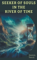 Seeker of Souls in The River of Time B0CMWP2881 Book Cover