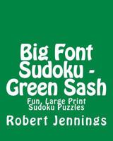 Big Font Sudoku - Green Sash: Fun, Large Print Sudoku Puzzles 1482313995 Book Cover
