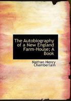 The Autobiography of a New England Farm-House; A Book 1275850359 Book Cover