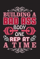 Building a Bad ass body one rep at a time: Bodybuilding Journal, Physical Fitness Journal, Fitness Log Books, Workout Log Books For Men Track Your Progress, Cardio, Weights And More! 6x9 Paperback 1676361227 Book Cover