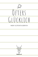 Öfters Glücklich - Mein Glückstagebuch: A5 5-Minuten Glückstagebuch | Dankbarkeit | Erfolgstagebuch | Erfolgsjournal | Selbstreflexion | Mindset | ... Eltern, Männer und Frauen 1655682644 Book Cover