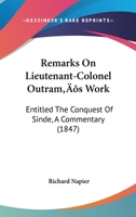 Remarks On Lieutenant-Colonel Outram's Work: Entitled The Conquest Of Sinde, A Commentary 1437055117 Book Cover