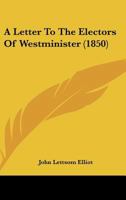 A Letter To The Electors Of Westminister 1104595990 Book Cover