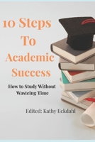 10 Steps to Academic Success 1973751313 Book Cover