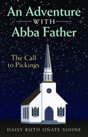 An Adventure with Abba Father: The Call to Pickings 0999401300 Book Cover