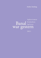 Banal war gestern: Aphorismen · Gedanken · Splitter 3755756714 Book Cover