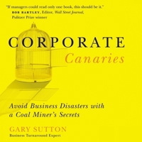 Corporate Canaries: Avoid Business Disasters with a Coal Miner's Secrets B0C6W2N9G1 Book Cover