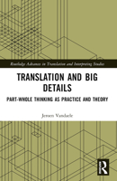 Translation and Big Details: Part-Whole Thinking as Practice and Theory 1032017708 Book Cover