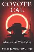Coyote Cal - Tales from the Weird West B0C2RF58Z9 Book Cover