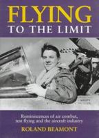 Flying to the Limit: Reminiscences of Air Combat, Test Flying and the Aircraft Industry 1852605537 Book Cover