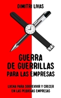 Guerra de Guerrillas para Las Empresas : Lucha para Sobrevivir y Crecer en Las Peque?as Empresas 098763383X Book Cover