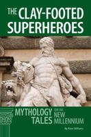 Clay-Footed Superheroes: Mythology Tales for the New Millennium 0865167192 Book Cover