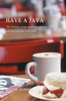 Have a Java: The Ultimate Recipe Guide for Specialty Coffees and Your Favorite Cafe Food 0595432964 Book Cover