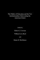 The Politics Of Education And The New Institutionalism: Reinventing The American School (Yearbook of the Politics of Education Association) 0750705329 Book Cover