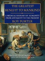 The Greatest Benefit to Mankind: A Medical History of Humanity from Antiquity to the Present